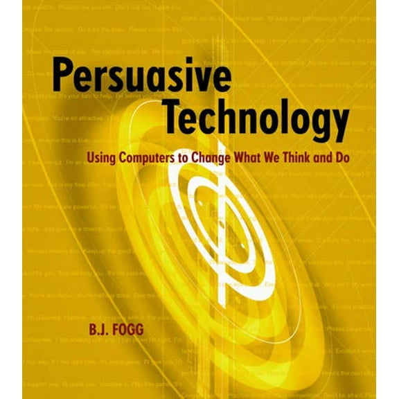 Pre-Owned Persuasive Technology: Using Computers to Change What We Think and Do (Paperback) 1558606432 9781558606432