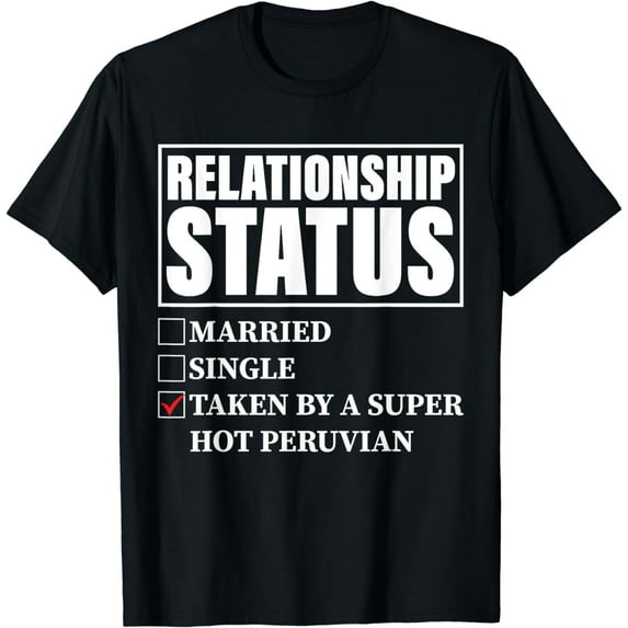 Peru Relationship Status - Taken By Super Hot Peruvian T-Shirt