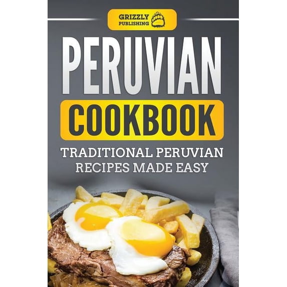 Peruvian Cookbook: Traditional Peruvian Recipes Made Easy (Paperback)