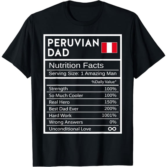 Peruvian Dad Nutrition Facts National Pride Gift For Dad T-Shirt mens t shirt，black，women，funny，misfits，men，journey