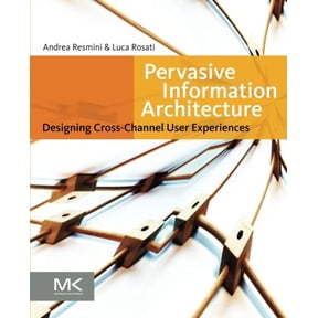 Pre-Owned Pervasive Information Architecture: Designing Cross-Channel User Experiences (Paperback) 0123820944 9780123820945