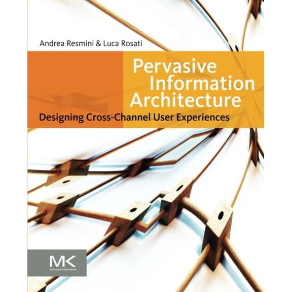 Pre-Owned Pervasive Information Architecture: Designing Cross-Channel User Experiences (Paperback) 0123820944 9780123820945