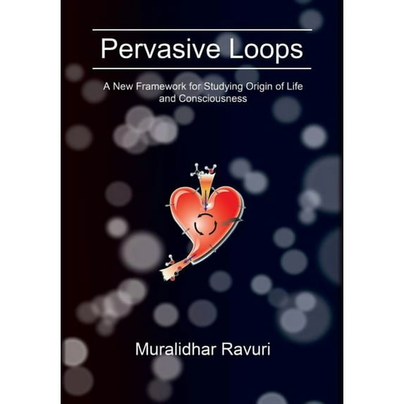 Pervasive Loops: A New Framework for Studying Origin of Life and Consciousness, (Paperback)