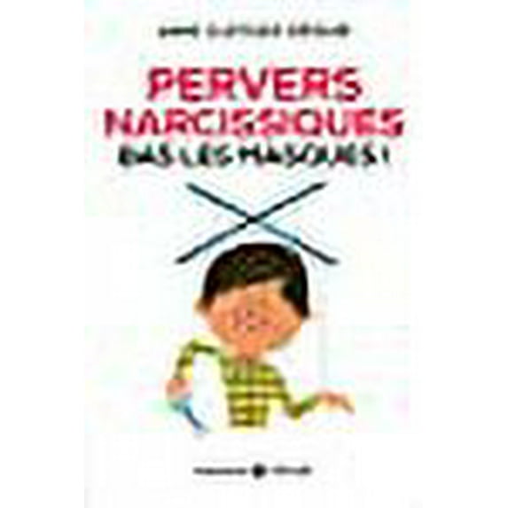 Pervers narcissiques, bas les masques !
