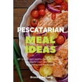 thumbnail image 1 of Pescatarian Meal Ideas: 40+ Curated and Healthy Low-Carb Pescatarian Recipes for Lunch and Dinner (Includes Instant Pot , (Paperback), 1 of 1