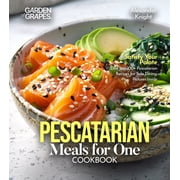 Pescatarian Meals for One Cookbook Satisfy Your Palate - Dive into 100+ Pescatarian Recipes for Solo Dining, Pictures I, Paperback