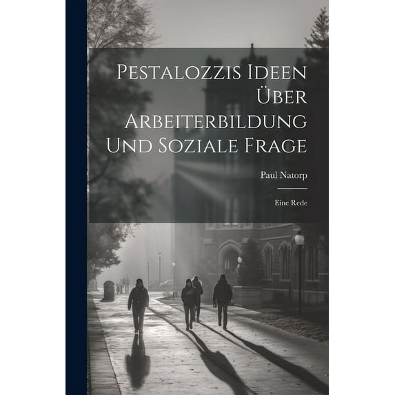 Pestalozzis Ideen Über Arbeiterbildung Und Soziale Frage: Eine Rede (Paperback)