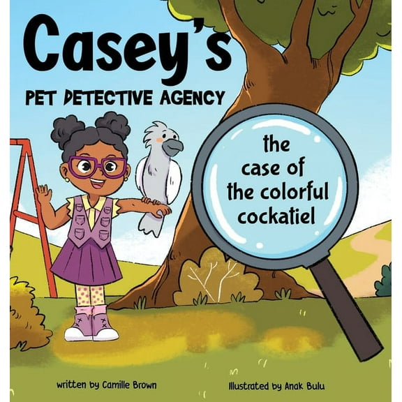 Pet Casey's Pet Detective Agency: The Case of the Colorful Cockatiel, (Hardcover)