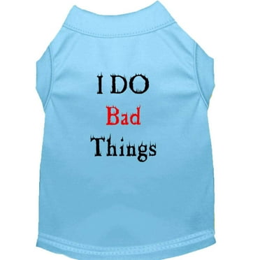 Pet Dog  Cat Shirt Screen Printed, "I Do Bad Things"