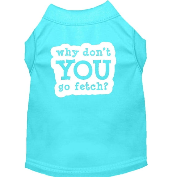 Pet Dog Cat Shirt Screen Printed, "Why Don't You Go Fetch?"