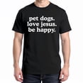thumbnail image 1 of Pet Dogs Love Jesus Be Happy T-Shirt – Faith and Pets Theme – Unisex Casual Wear, 1 of 6