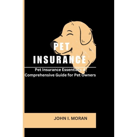 Pet Insurance: Pet Insurance Essentials: A Comprehensive Guide for Pet Owners (Paperback)
