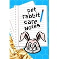 thumbnail image 1 of Pet Rabbit Care Notes: Custom Personalized Fun Kid-Friendly Daily Rabbit Log Book to Look After All Your Small Pet's Needs. Great For Recording Feeding, Water, Cleaning & Rabbit Activities. (Paperback, 1 of 1