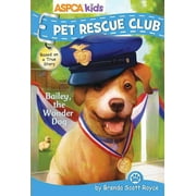Pet Rescue Club: ASPCA Kids: Pet Rescue Club: Bailey the Wonder Dog, Volume 8 (Paperback)