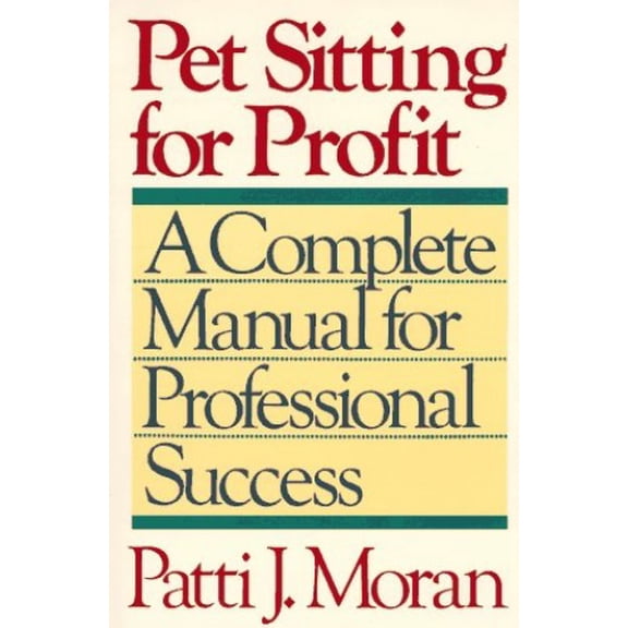 Pre-Owned Pet Sitting for Profit: A Complete Manual for Professional Success (Paperback) 0876057709 9780876057704