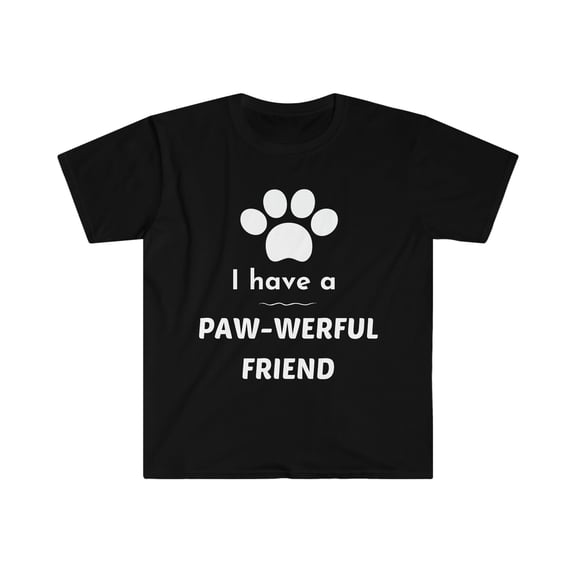 Pet T-Shirt | I Have a Paw-werful Friend | Unisex T-Shirt