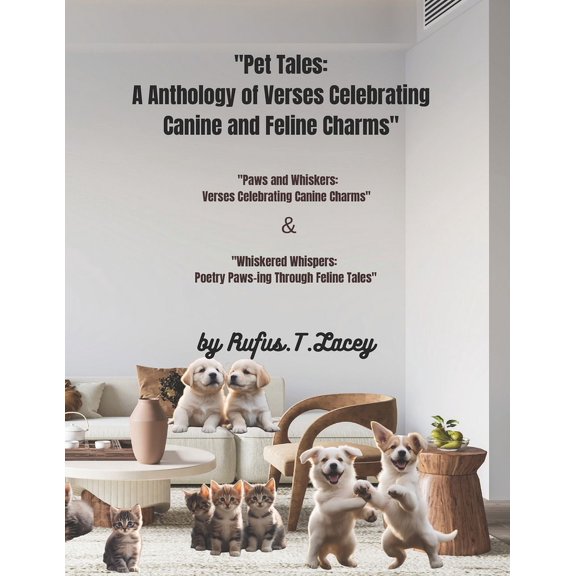 "Pet Tales: A Anthology of Verses Celebrating Canine and Feline Charms" "Whiskered Whispers: Poetry Paws-ing Through Feline Tales" and "Paws and Whiskers: Verses Celebrating Canine Charms" (Paperback)