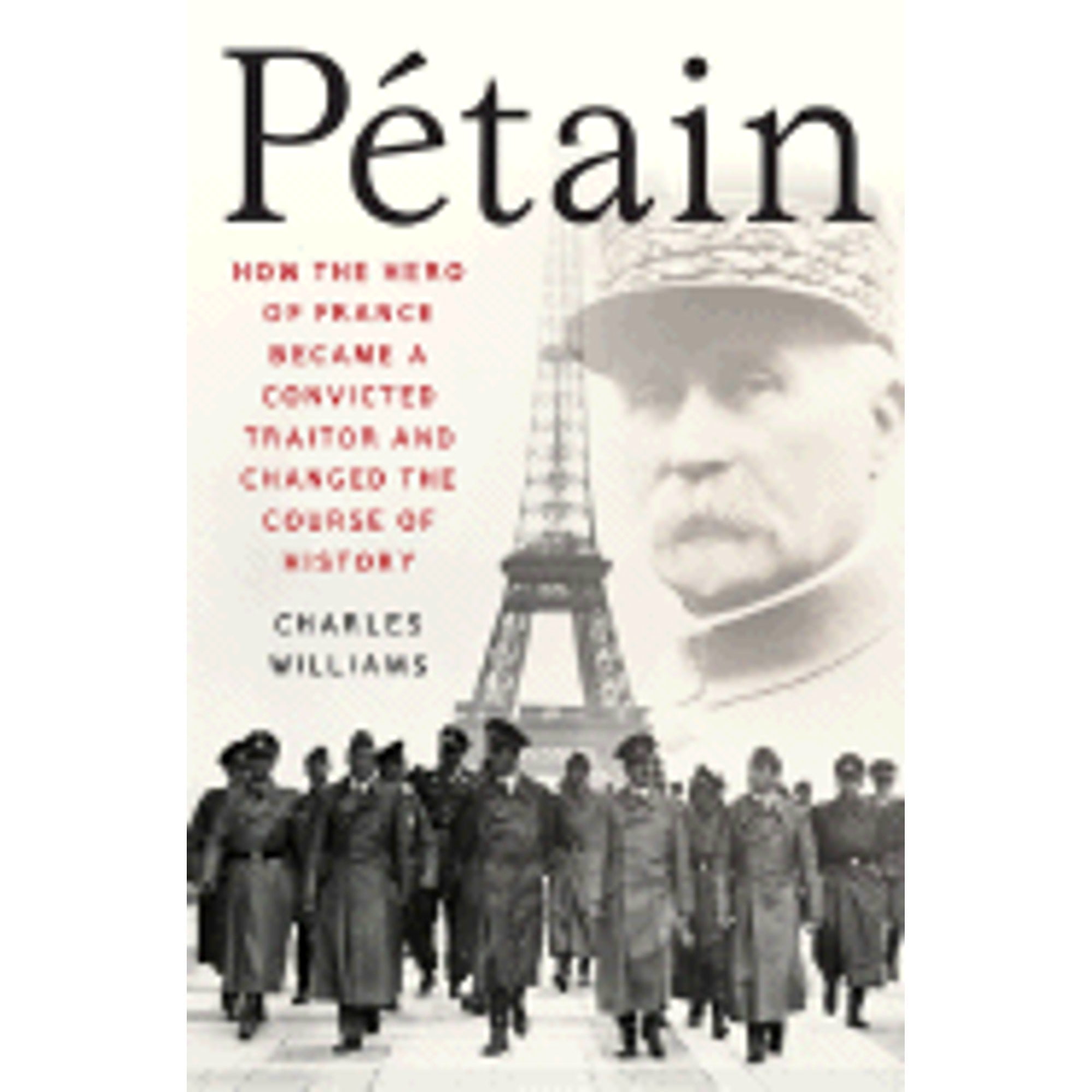 Pre-Owned Petain: How the Hero of France Became a Convicted Traitor and ...