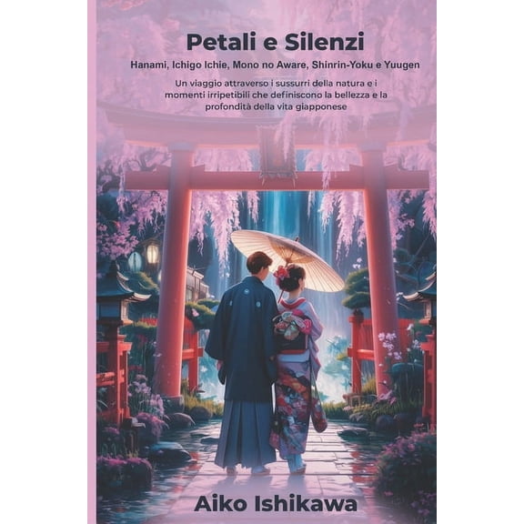 Filosofia Orientale Petali e Silenzi: Hanami, Ichigo Ichie, Mono no Aware, Shinrin-Yoku e Yuugen, (Paperback)