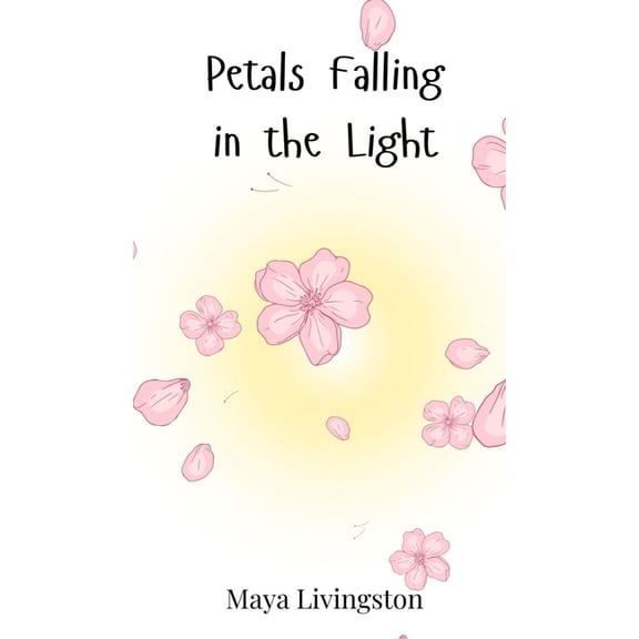 Petals Falling in the Light, (Hardcover)
