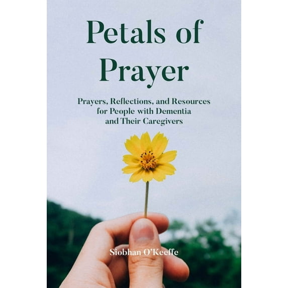 Petals of Prayer: Prayers, Reflections, and Resources for People with Dementia and Their Caregivers, (Paperback)