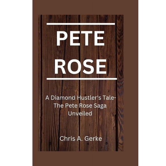 Pete Rose: A Diamond Hustler's Tale-The Pete Rose Saga Unveiled (Paperback)