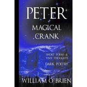 Peter A Darkened Fairytale Peter Magical Crank Peter A Darkened Fairytale, Vol 10 Short Poems & Tiny Thoughts, Book 10, Paperback