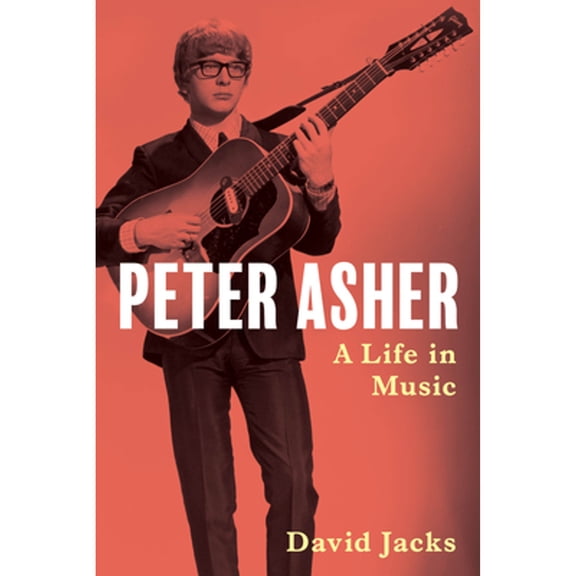 Pre-Owned Peter Asher: A Life in Music (Hardcover) 1493061216 9781493061211