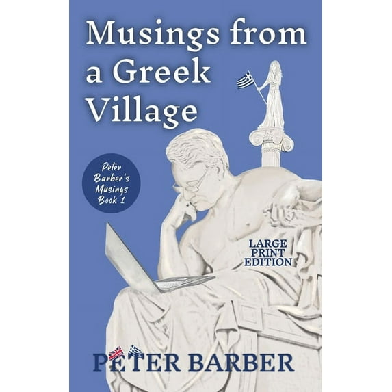 Peter Barber's Musings Musings from a Greek Village - Large Print, Book 1, (Paperback)