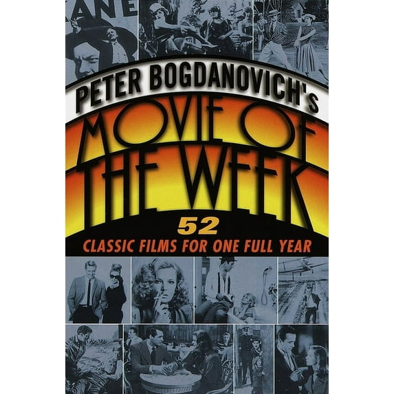 Peter Bogdanovich's Movie of the Week: 52 Classic Films for One Full Year, (Paperback)