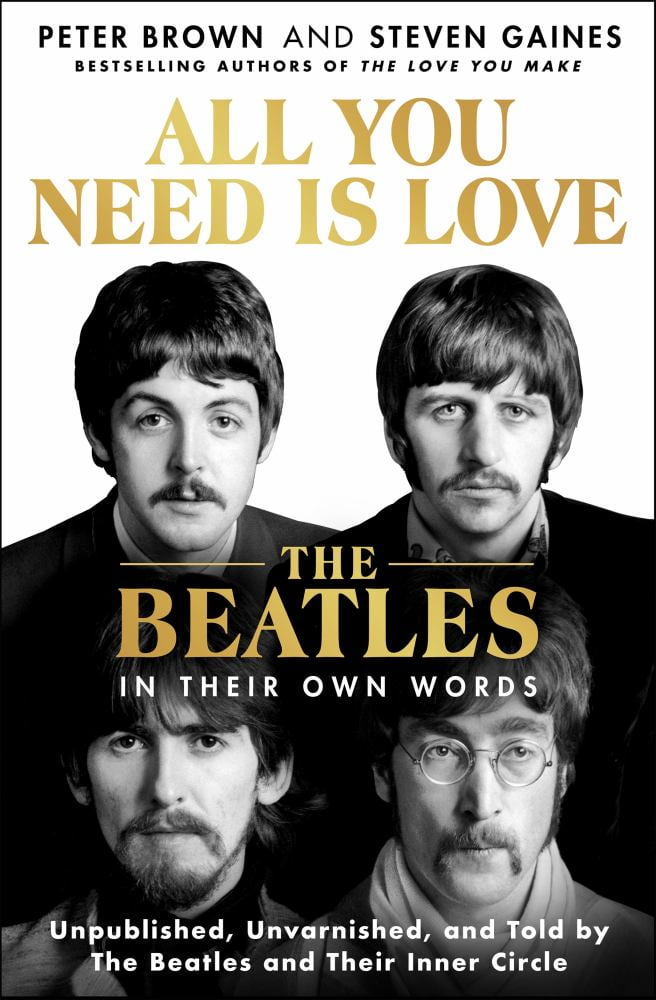 Peter Brown: All You Need Is Love: the Beatles in Their Own Words: Unpublished, Unvarnished, and Told by the Beatles and Their Inner Circle (Hardcover)