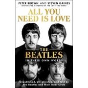 Peter Brown All You Need Is Love the Beatles in Their Own Words Unpublished, Unvarnished, and Told by the Beatles and Their Inner Circle Hardcover