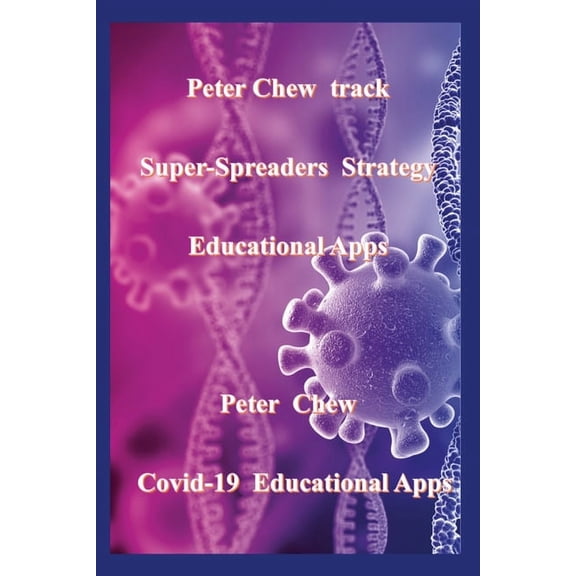 Peter Chew track super-spreaders strategy Educational Apps: Covid-19 Educational Apps, (Paperback)