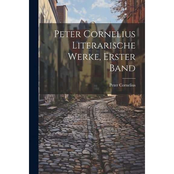 Peter Cornelius Literarische Werke, Erster Band (Paperback)