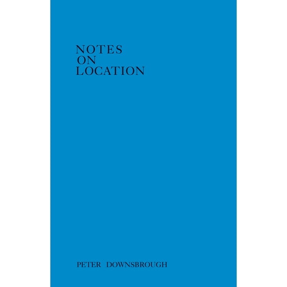 Peter Downsbrough: Notes on Location, (Paperback)