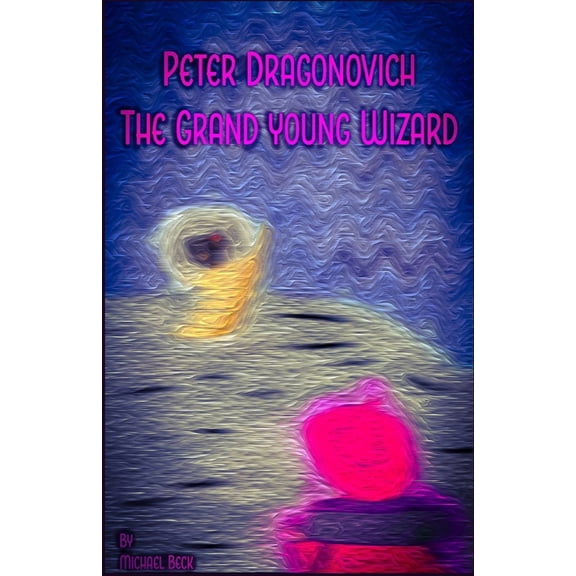 Peter Dragonovich: The Grand Young Wizard, (Paperback)