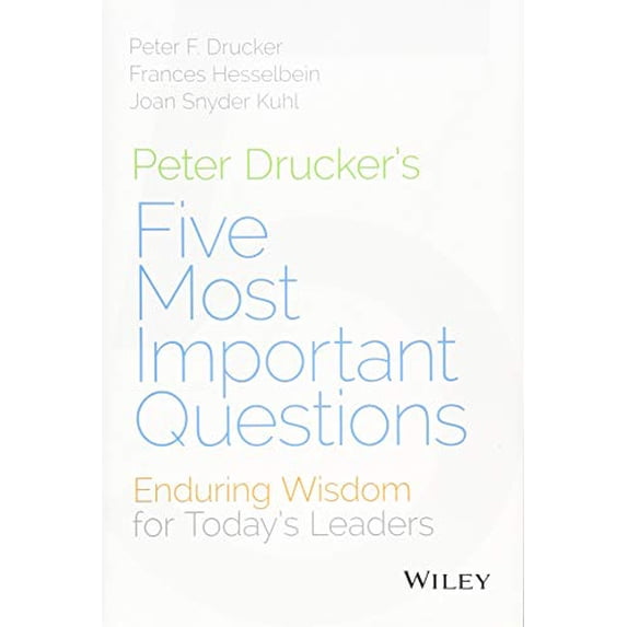 Pre-Owned Peter Drucker's Five Most Important Questions: Enduring Wisdom for Today's Leaders (Hardcover) 1118979591 9781118979594