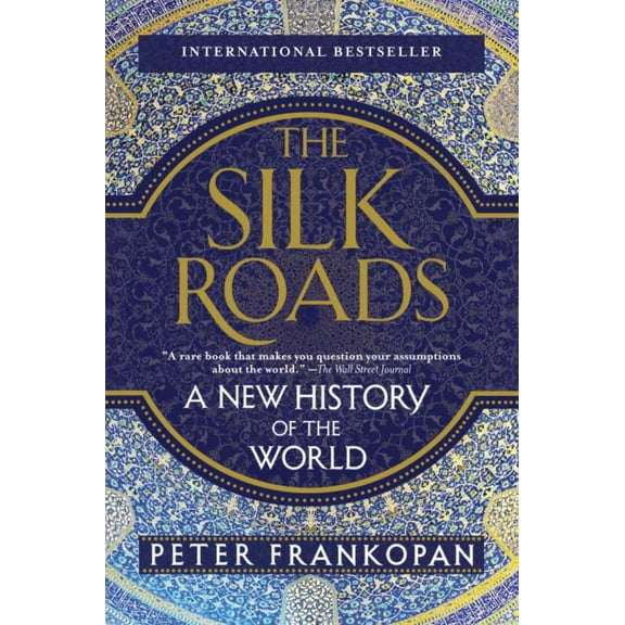 Peter Frankopan: The Silk Roads: A New History of the World (Paperback)