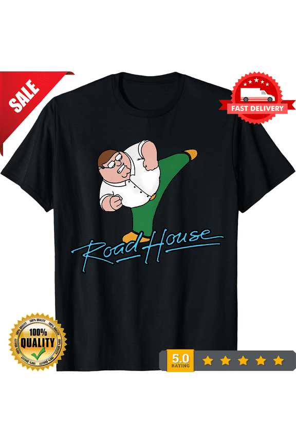 Peter-Griffin Road House Family Guy Funny T-Shirt Hoodie Sweatshirt Gift for Men, LIMITED EDITION-TH68486