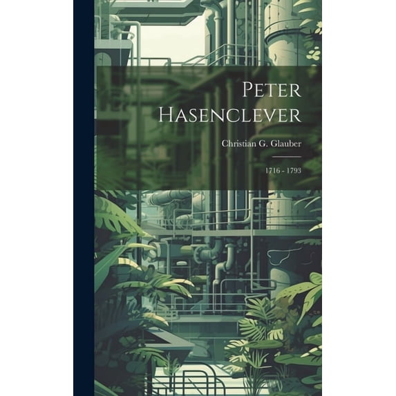 Peter Hasenclever: 1716 - 1793 (Hardcover)