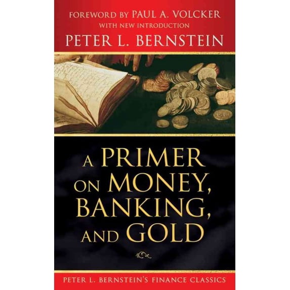 Pre-Owned Pre-owned Primer on Money, Banking, and Gold, Paperback by Bernstein, Peter L.; Volcker, Paul A., ISBN 0470287586, ISBN-13 9780470287583