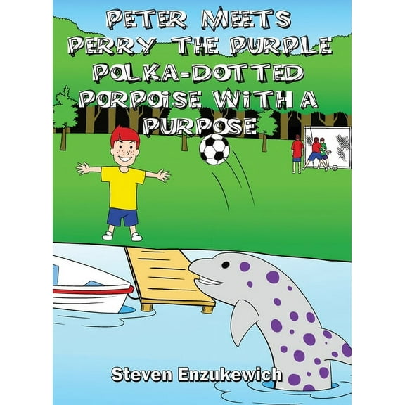 Peter Meets Perry the Purple Polka-Dotted Porpoise with a Purpose, (Hardcover)