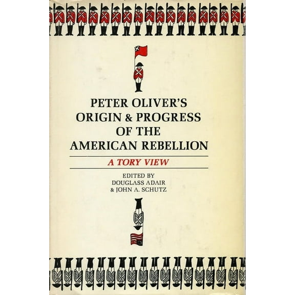 Peter Oliver's "Origin and Progress of the American Rebellion": A Tory View, (Paperback)