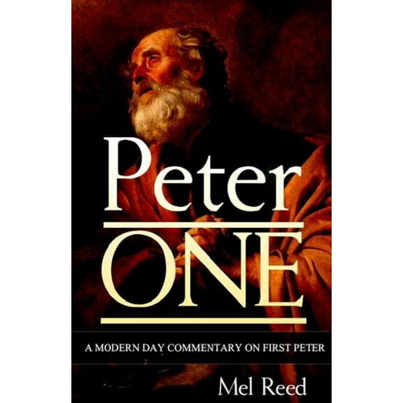 Peter One : A Modern Day Commentary on First Peter