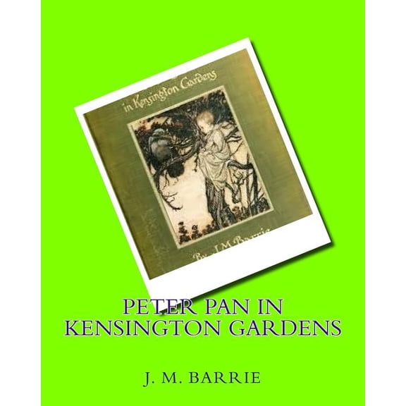 Peter Pan in Kensington gardens (1906) by: J.M.Barrie (Paperback) by James Matthew Barrie