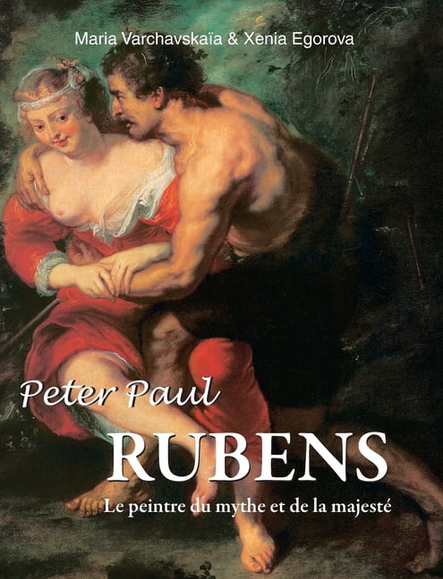 Peter Paul Rubens: Le peintre du mythe et de la majestÃ©, (Hardcover)