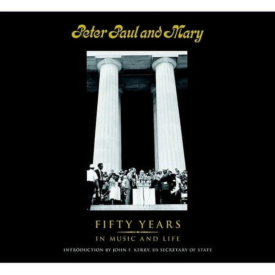 PETER YARROW; NOEL PAUL STOOKEY; MARY TRAVERS Peter Paul and Mary : Fifty Years in Music and Life (Hardcover)