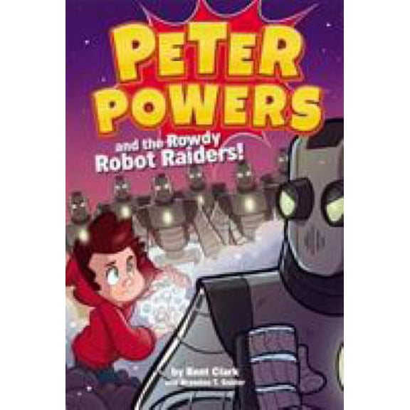 Pre-Owned Peter Powers and the Rowdy Robot Raiders! (Hardcover) 0316359416 9780316359412