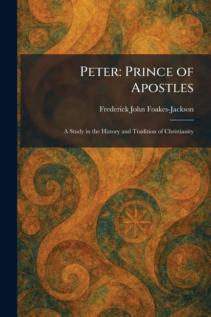 Peter: Prince of Apostles: A Study in the History and Tradition of Christianity, (Paperback)