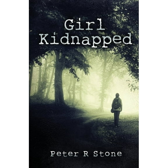 Peter R Stone's 'girl': Girl, Kidnapped (Paperback)